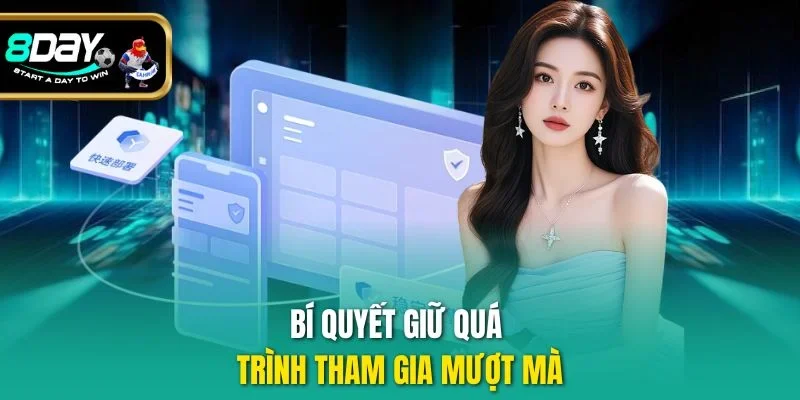 Bí quyết giữ quá trình tham gia mượt mà