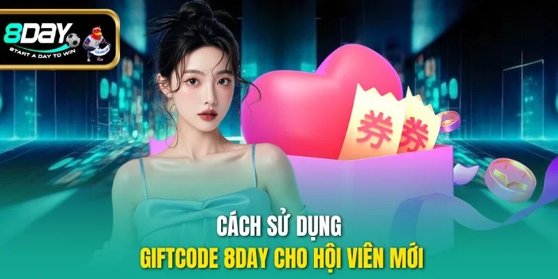 Cách sử dụng giftcode 8DAY cho hội viên mới