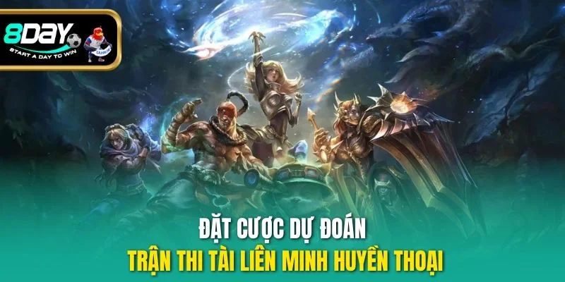 Đặt cược dự đoán trận thi tài Liên Minh Huyền Thoại