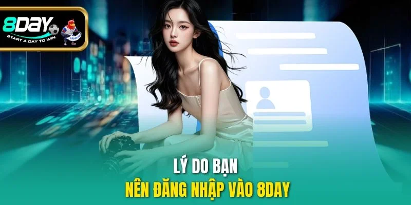 Lý do bạn nên đăng nhập vào 8DAY