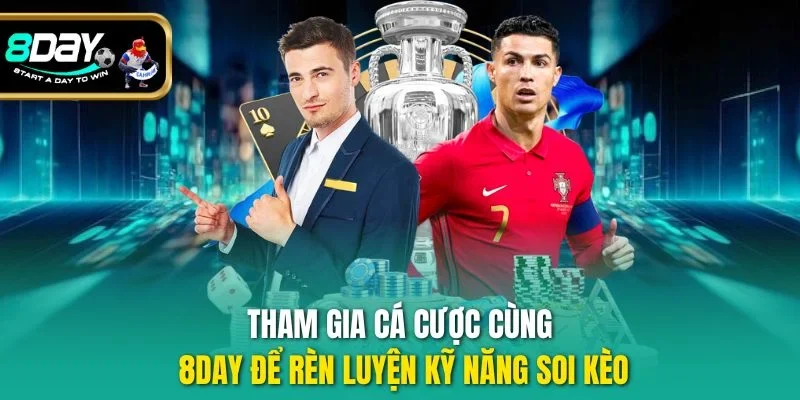 Tham gia cá cược cùng 8DAY để rèn luyện kỹ năng soi kèo