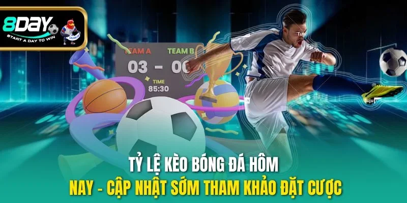 Tỷ lệ kèo bóng đá hôm nay